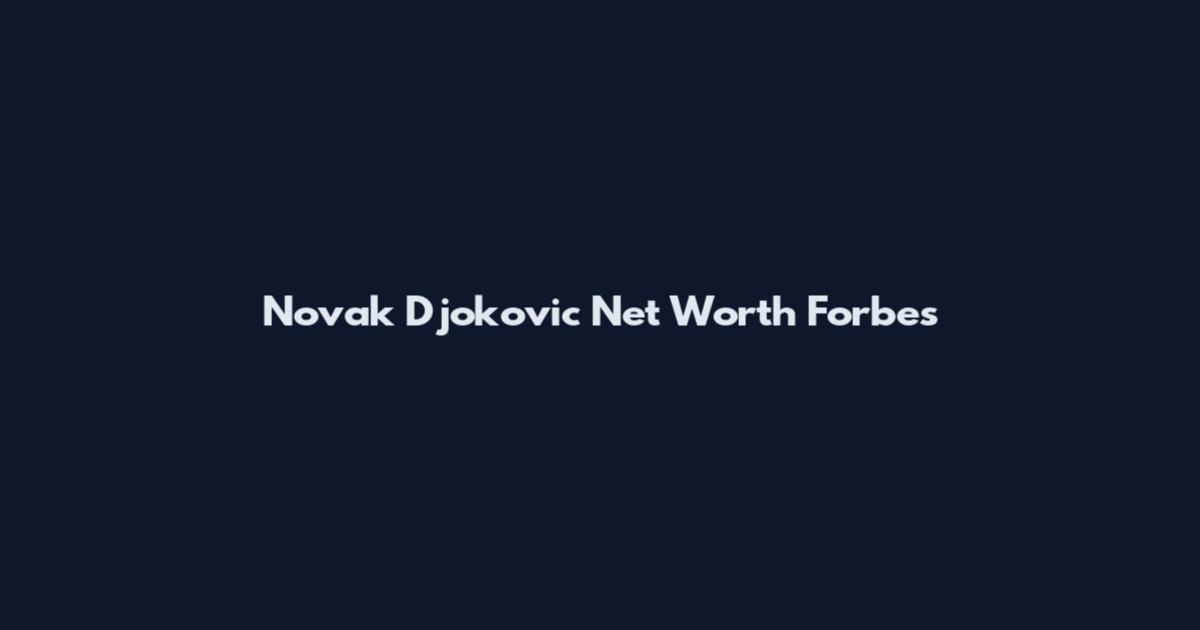 Novak Djokovic Net Worth Forbes