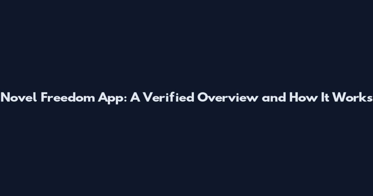 Novel Freedom App: A Verified Overview and How It Works