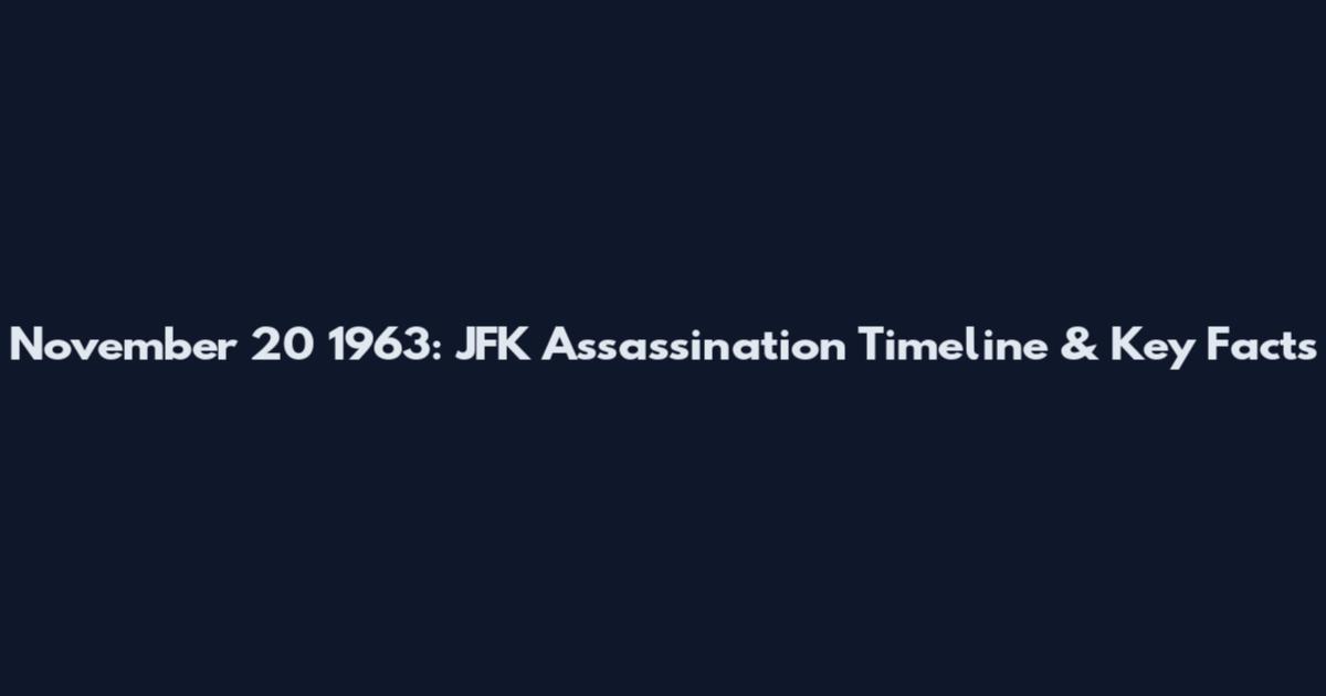 November 20 1963: JFK Assassination Timeline & Key Facts