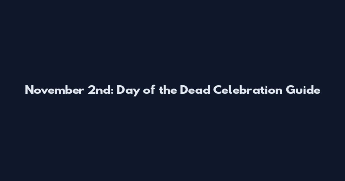 November 2nd: Day of the Dead Celebration Guide