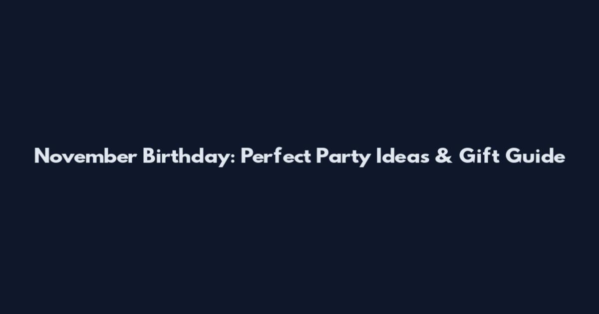November Birthday: Perfect Party Ideas & Gift Guide