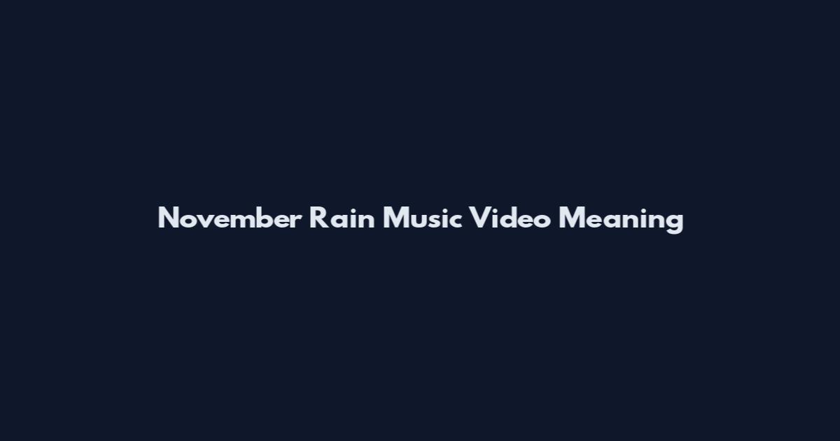 November Rain Music Video Meaning