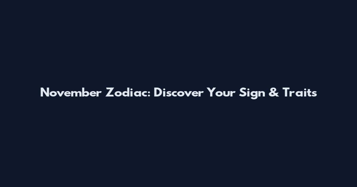 November Zodiac: Discover Your Sign & Traits