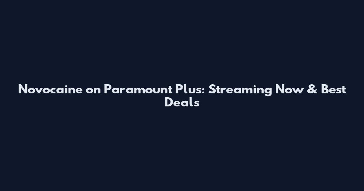Novocaine on Paramount Plus: Streaming Now & Best Deals