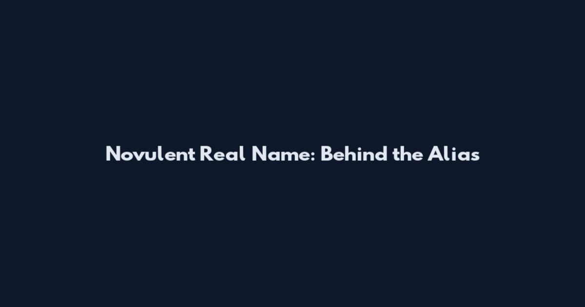 Novulent Real Name: Behind the Alias