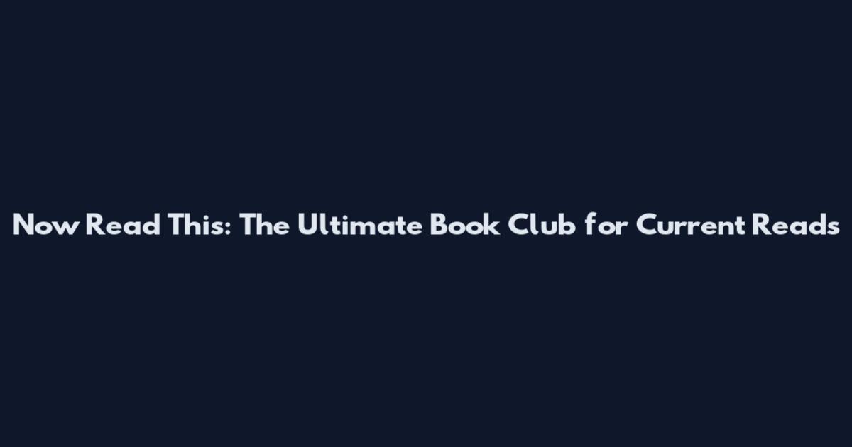 Now Read This: The Ultimate Book Club for Current Reads