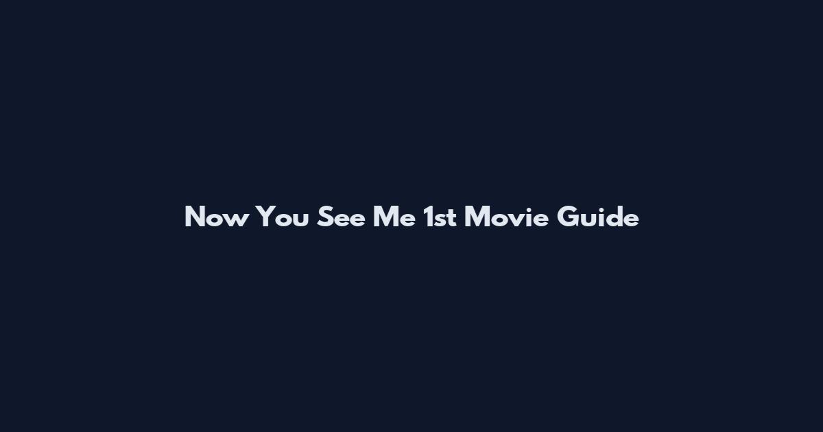 Now You See Me 1st Movie Guide