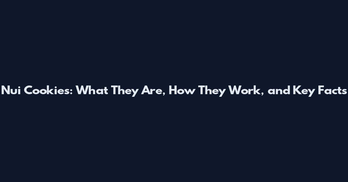 Nui Cookies: What They Are, How They Work, and Key Facts