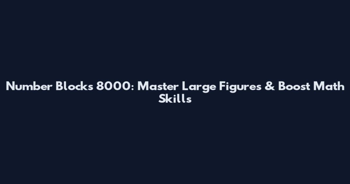 Number Blocks 8000: Master Large Figures & Boost Math Skills