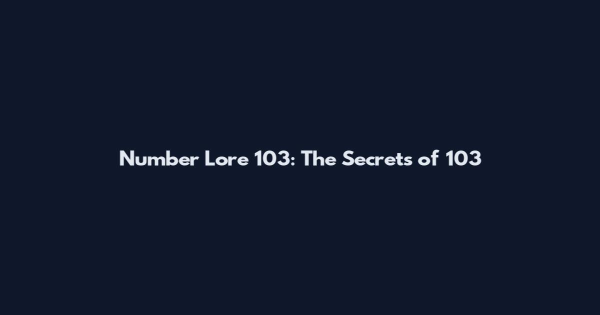 Number Lore 103: The Secrets of 103