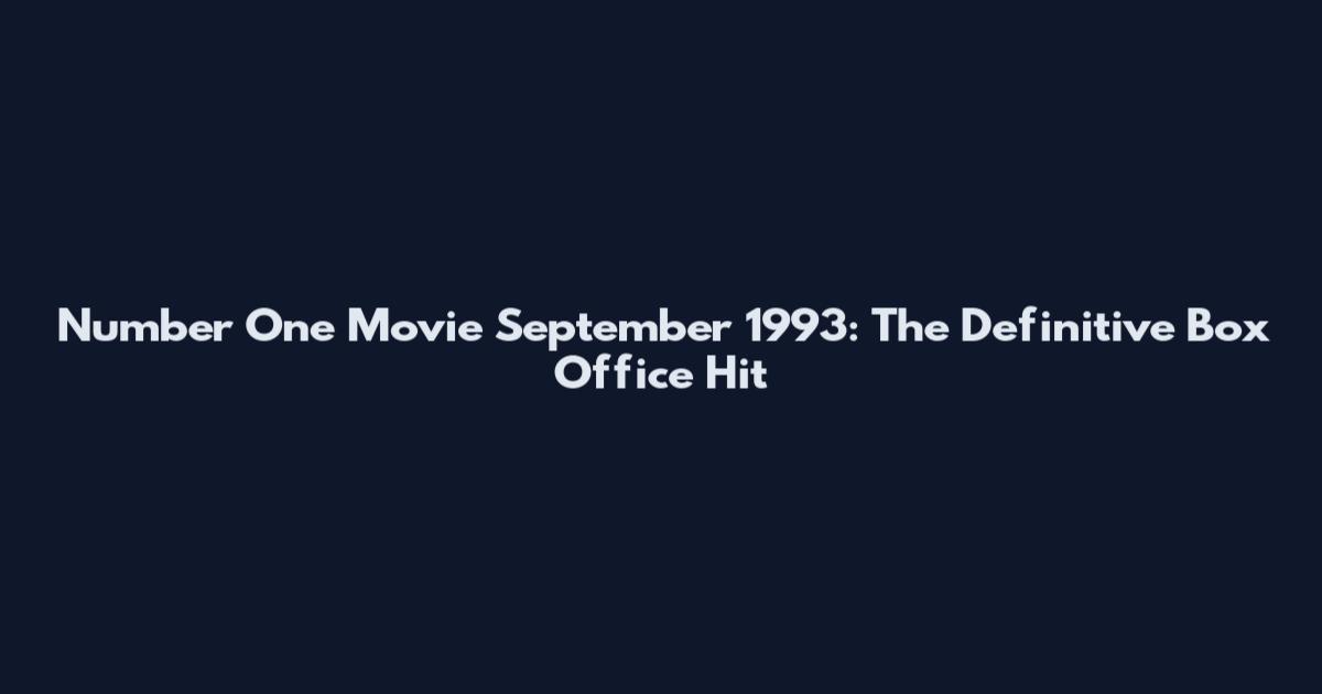 Number One Movie September 1993: The Definitive Box Office Hit