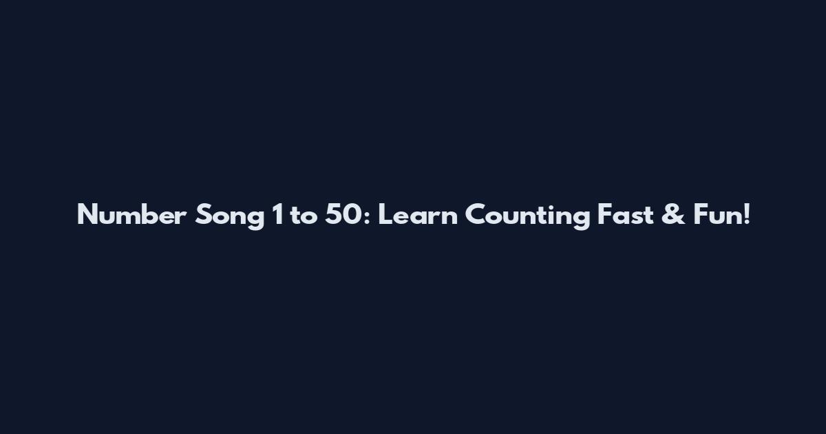Number Song 1 to 50: Learn Counting Fast & Fun!