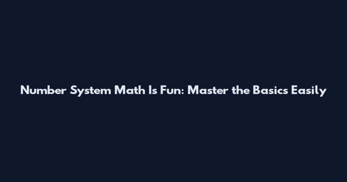 Number System Math Is Fun: Master the Basics Easily