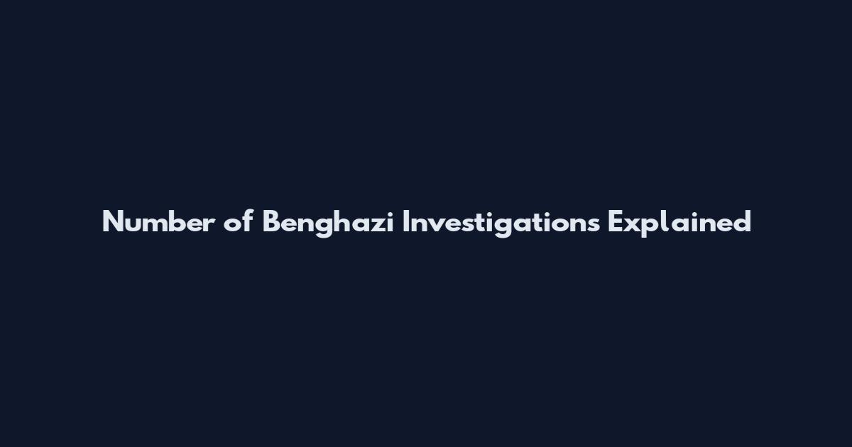 Number of Benghazi Investigations Explained