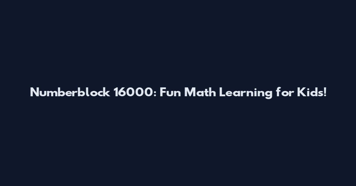 Numberblock 16000: Fun Math Learning for Kids!