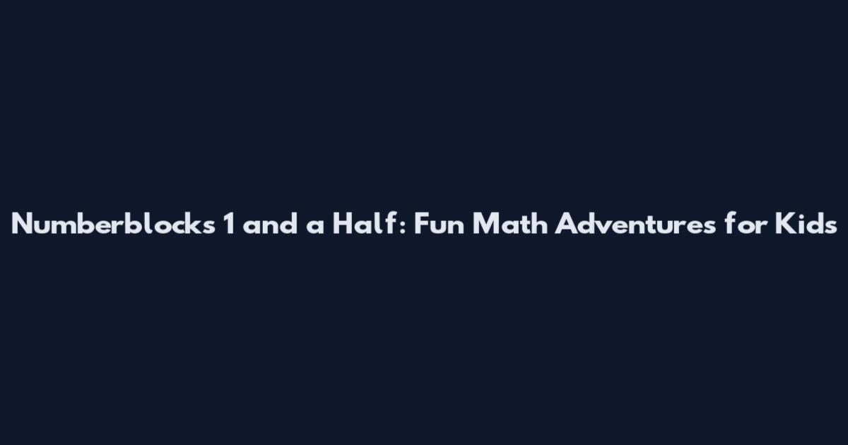 Numberblocks 1 and a Half: Fun Math Adventures for Kids