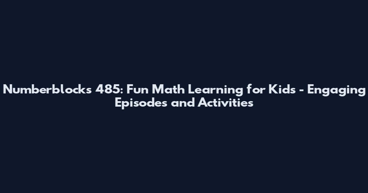 Numberblocks 485: Fun Math Learning for Kids - Engaging Episodes and Activities