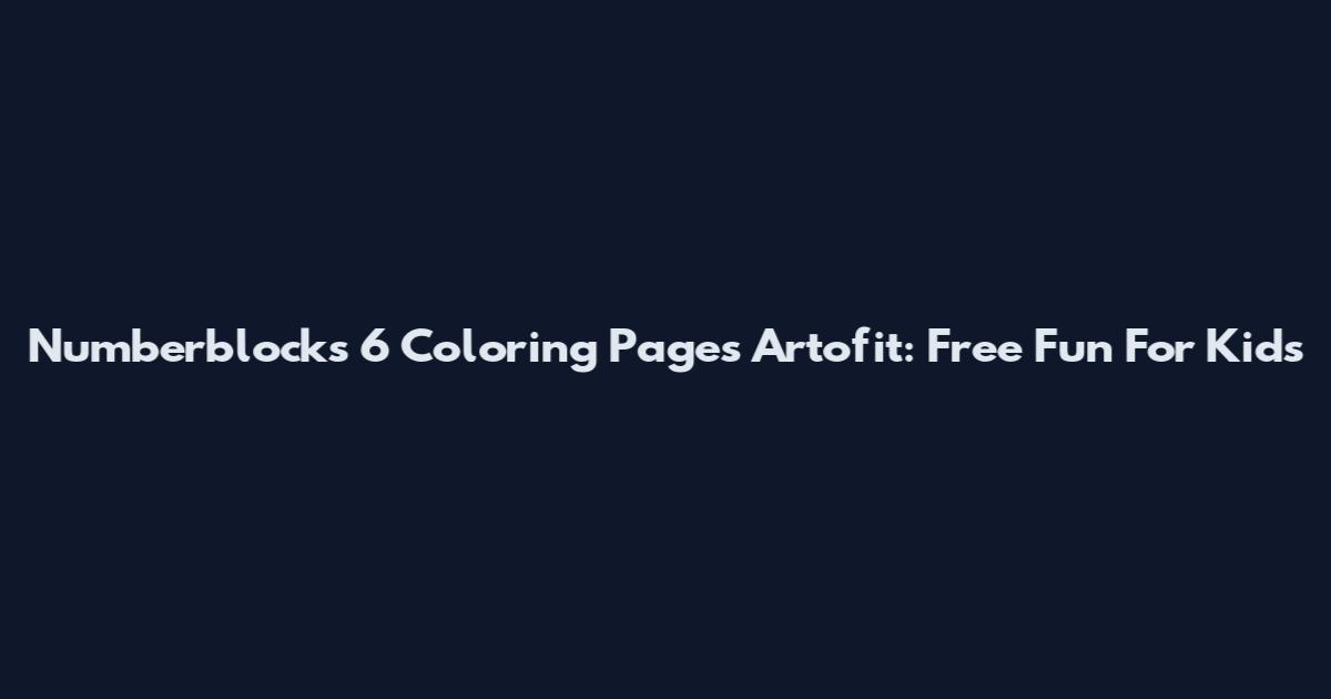 Numberblocks 6 Coloring Pages Artofit: Free Fun For Kids