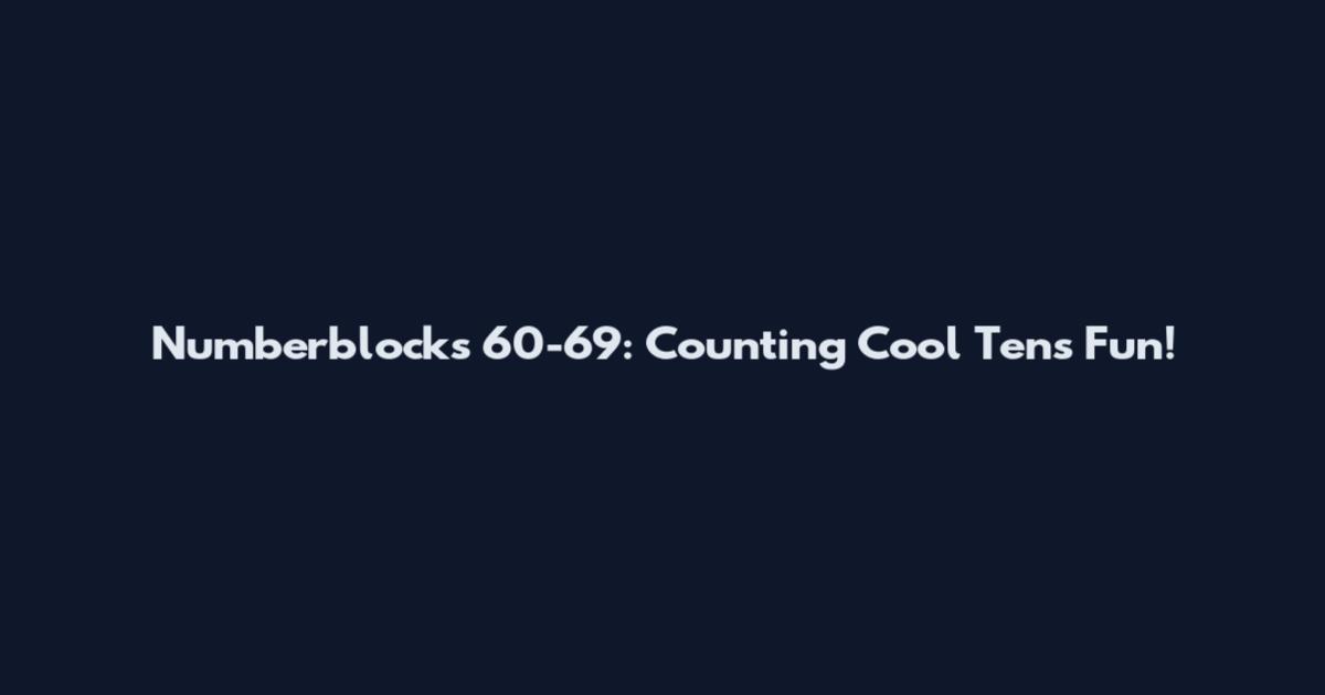 Numberblocks 60-69: Counting Cool Tens Fun!