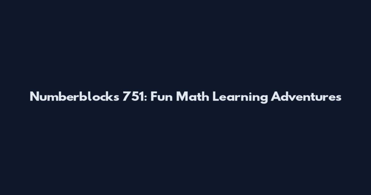 Numberblocks 751: Fun Math Learning Adventures
