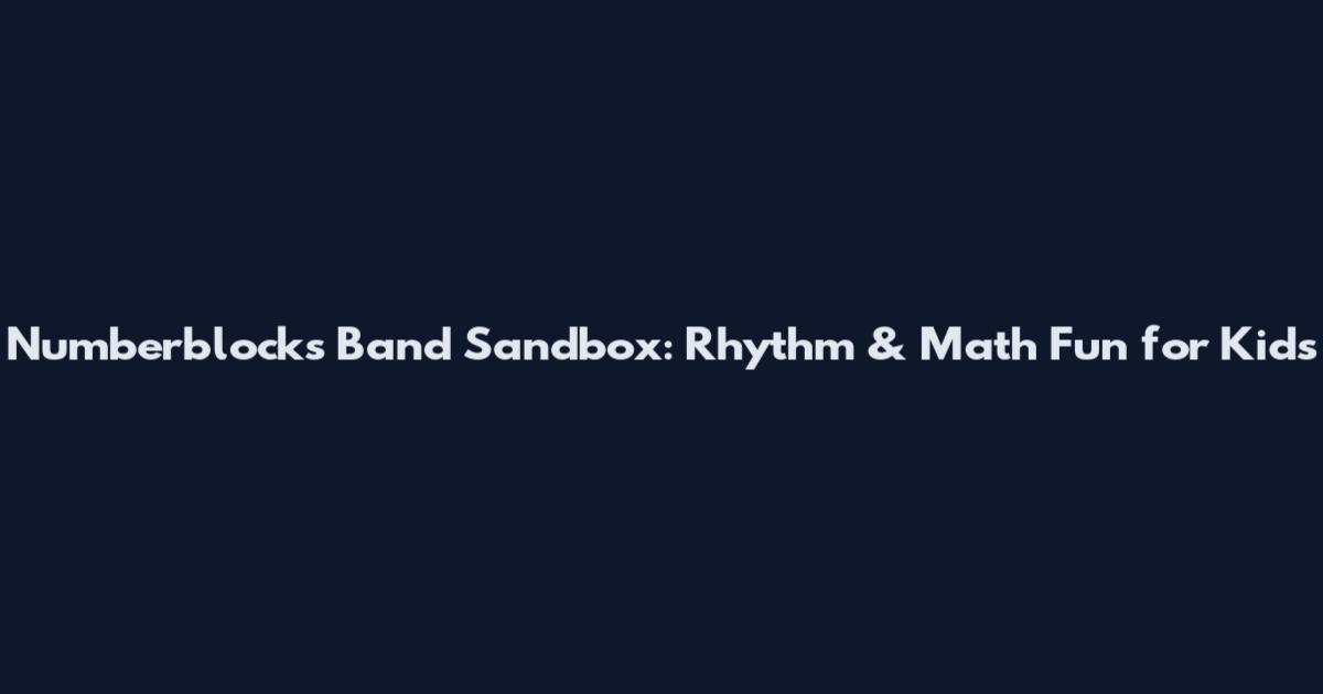 Numberblocks Band Sandbox: Rhythm & Math Fun for Kids