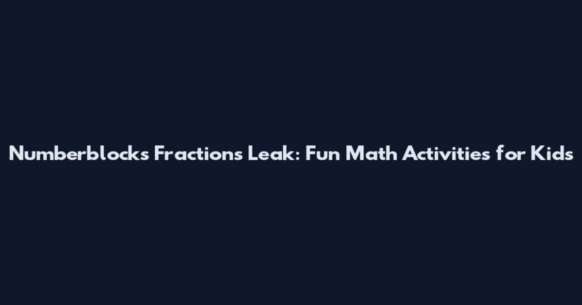 Numberblocks Fractions Leak: Fun Math Activities for Kids