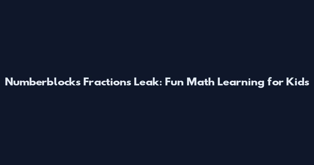 Numberblocks Fractions Leak: Fun Math Learning for Kids