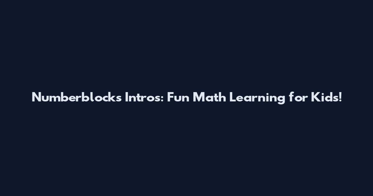 Numberblocks Intros: Fun Math Learning for Kids!