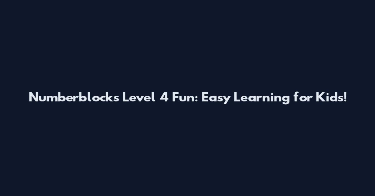 Numberblocks Level 4 Fun: Easy Learning for Kids!