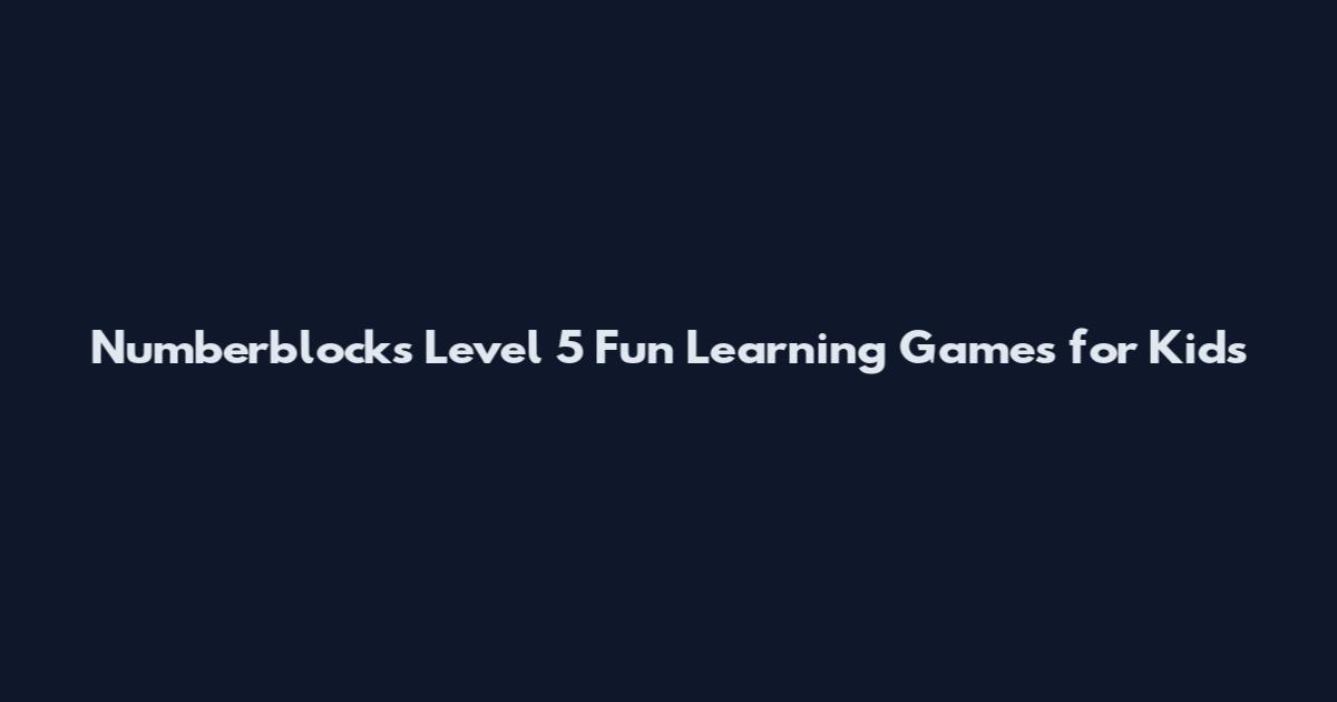 Numberblocks Level 5 Fun Learning Games for Kids