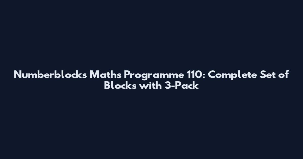 Numberblocks Maths Programme 110: Complete Set of Blocks with 3-Pack