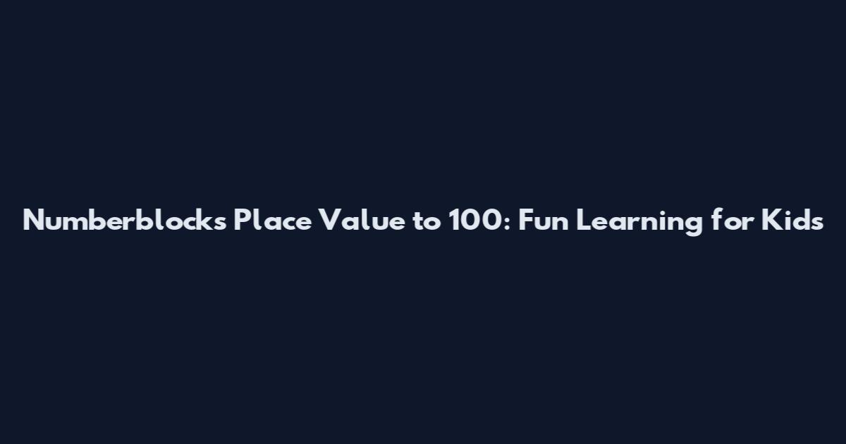 Numberblocks Place Value to 100: Fun Learning for Kids