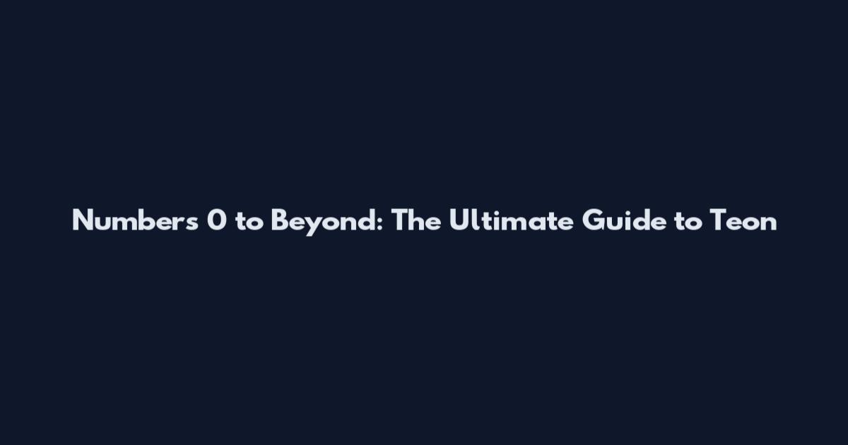 Numbers 0 to Beyond: The Ultimate Guide to Teon