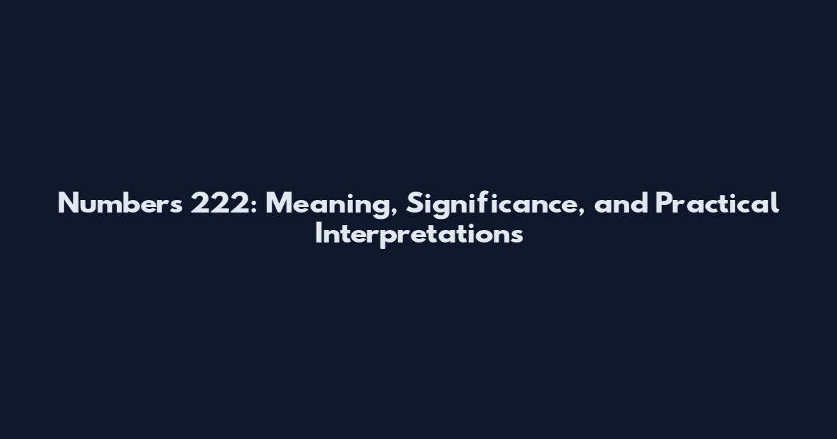 Numbers 222: Meaning, Significance, and Practical Interpretations
