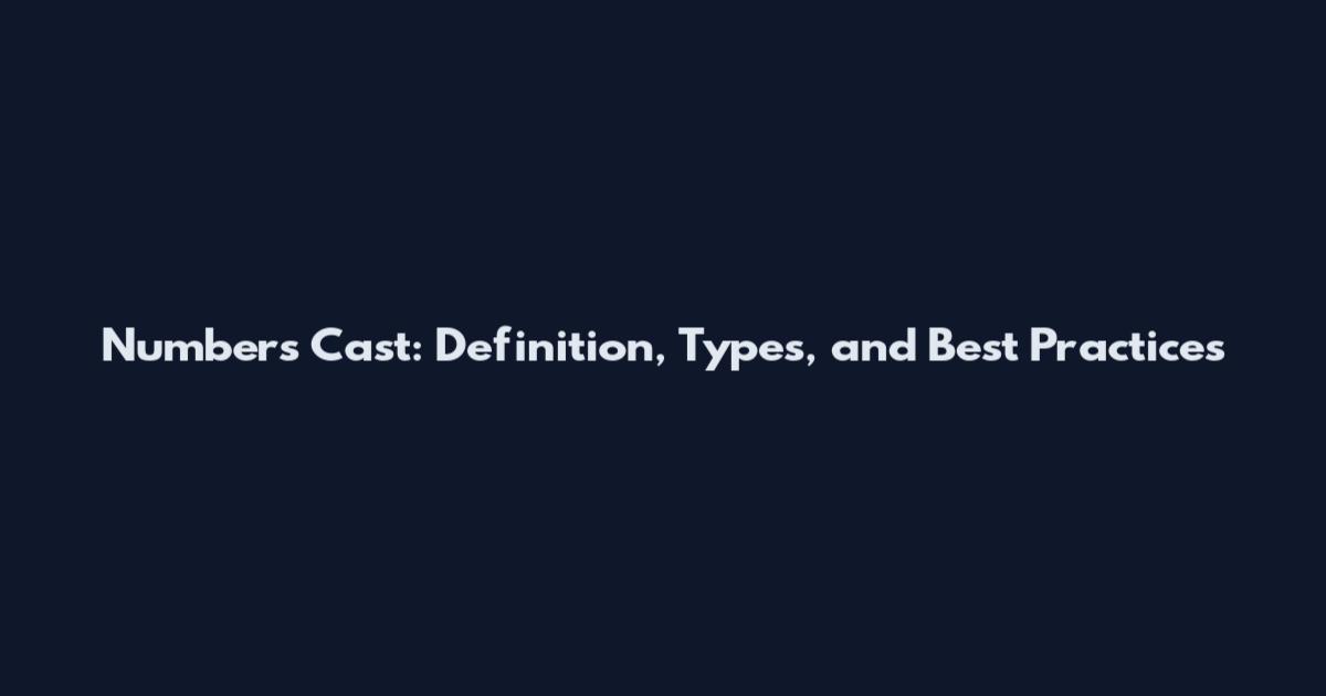 Numbers Cast: Definition, Types, and Best Practices