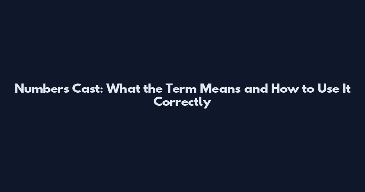 Numbers Cast: What the Term Means and How to Use It Correctly