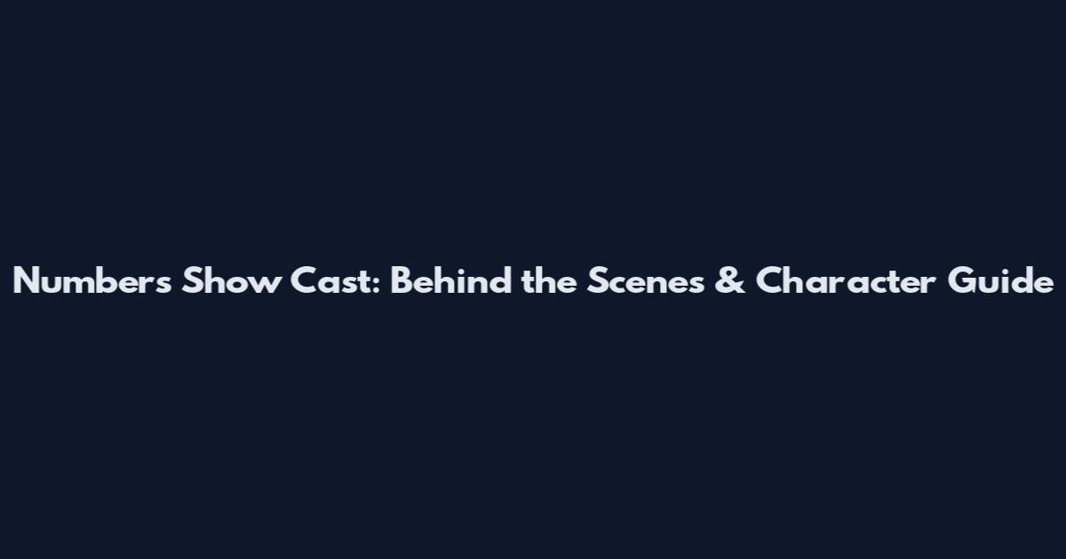 Numbers Show Cast: Behind the Scenes & Character Guide