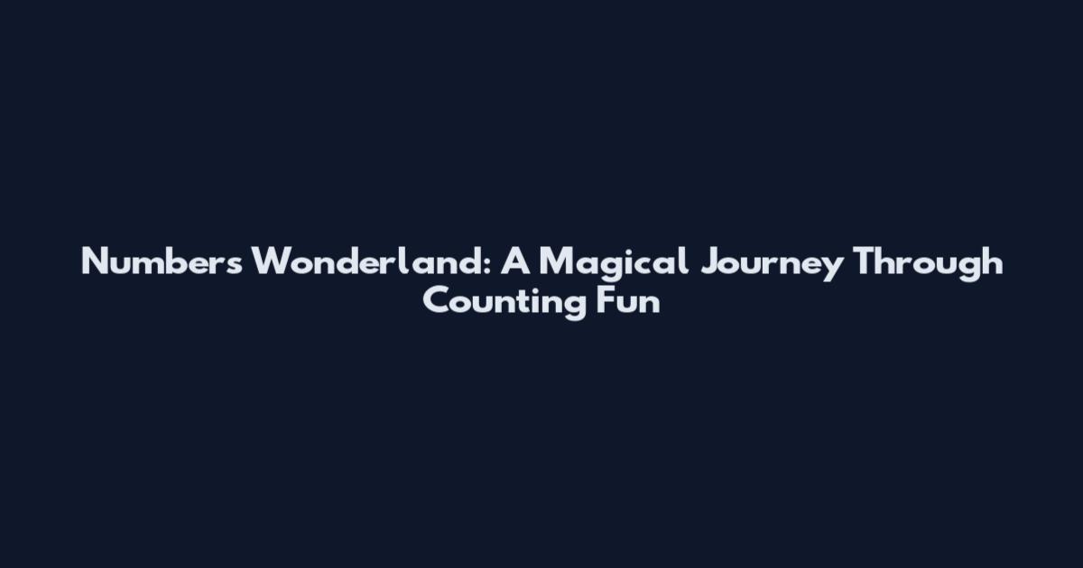 Numbers Wonderland: A Magical Journey Through Counting Fun