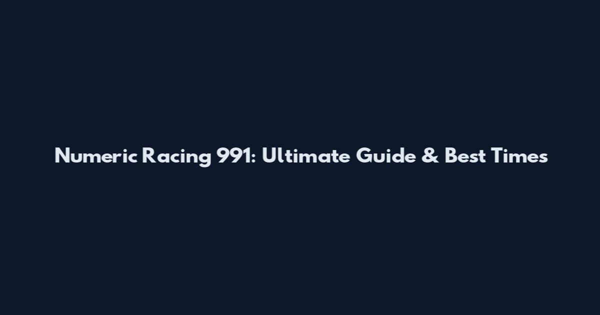 Numeric Racing 991: Ultimate Guide & Best Times