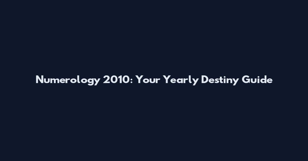 Numerology 2010: Your Yearly Destiny Guide