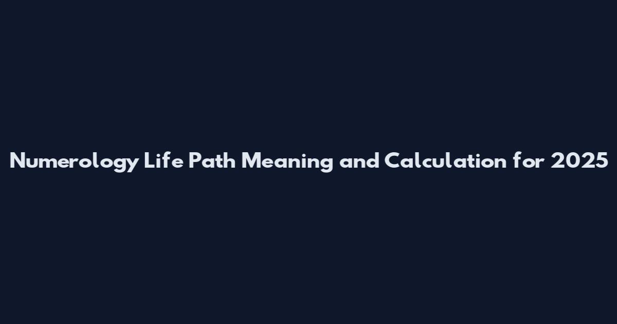 Numerology Life Path Meaning and Calculation for 2025