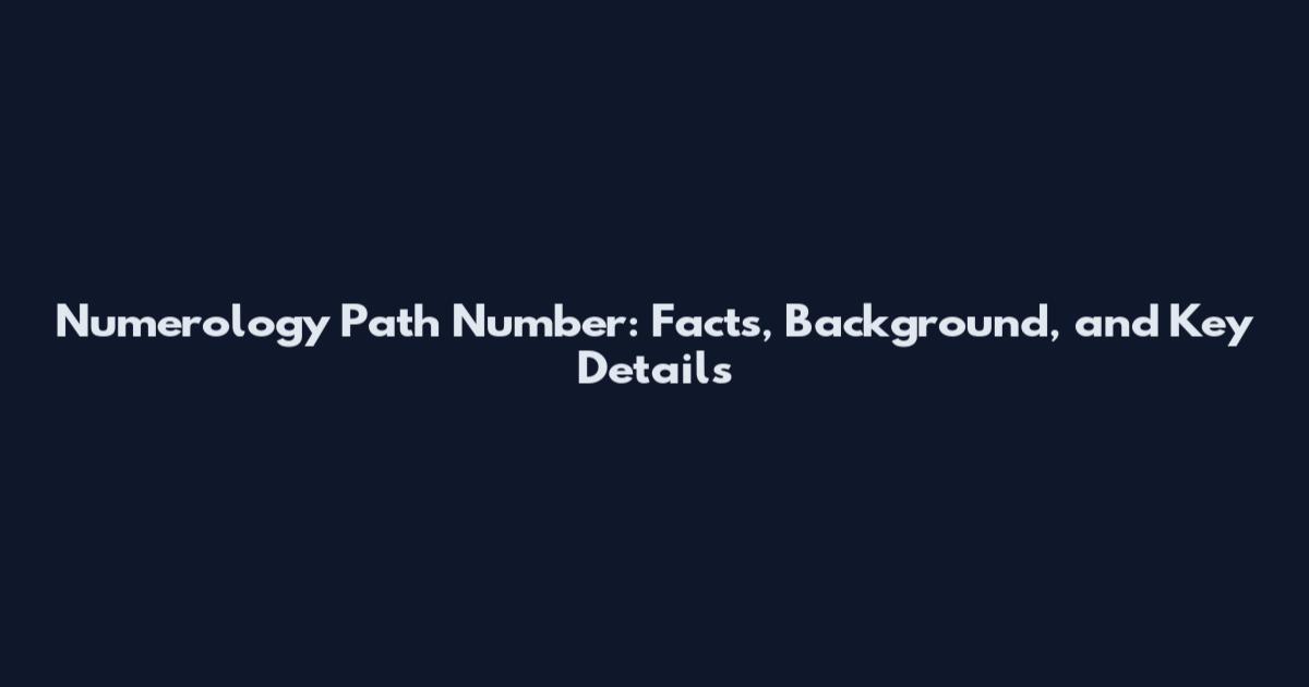Numerology Path Number: Facts, Background, and Key Details