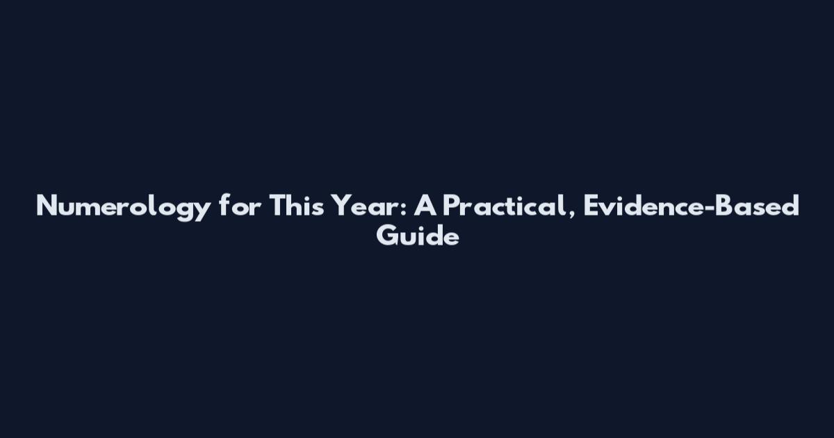Numerology for This Year: A Practical, Evidence-Based Guide
