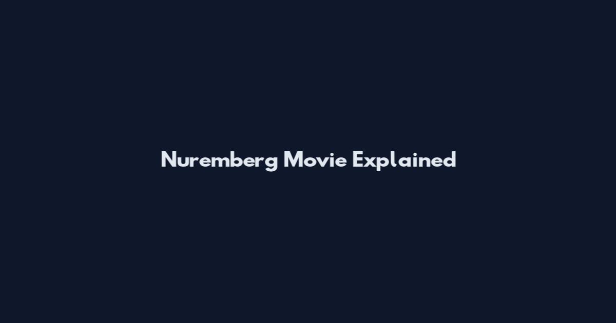Nuremberg Movie Explained