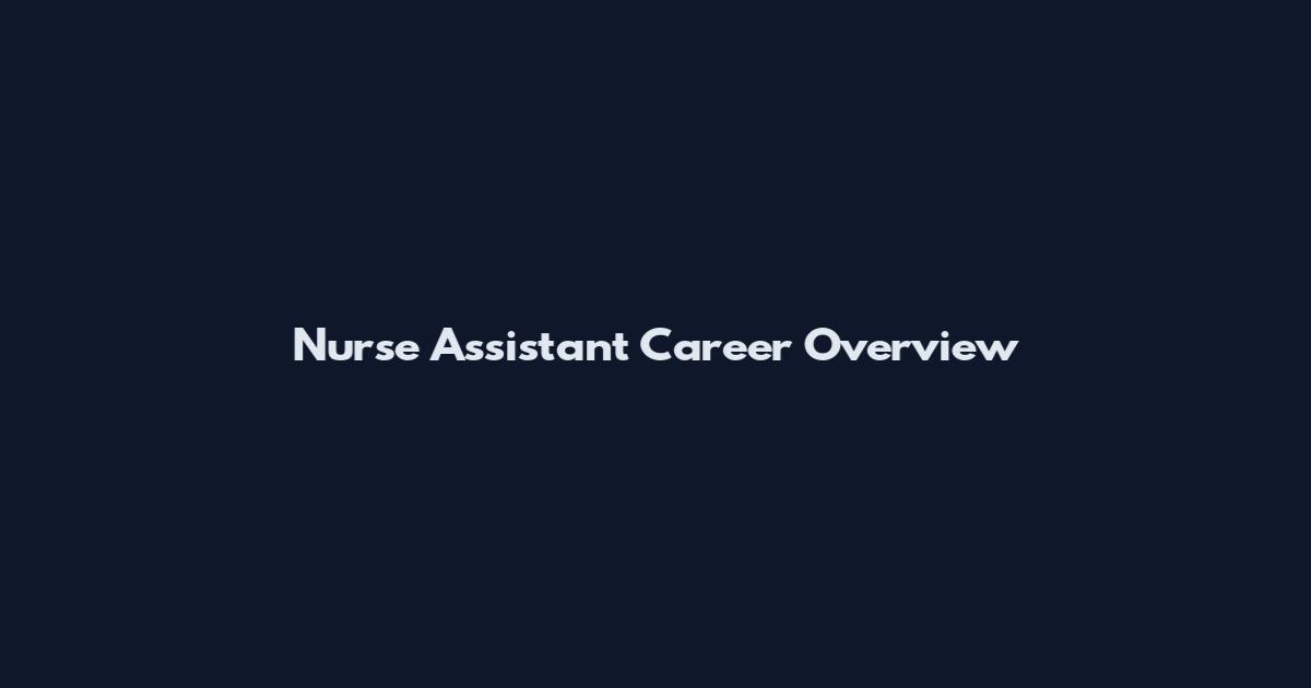 Nurse Assistant Career Overview