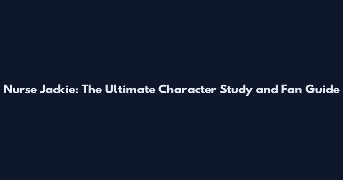 Nurse Jackie: The Ultimate Character Study and Fan Guide