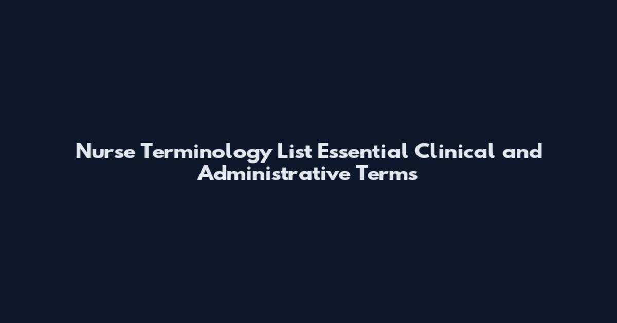 Nurse Terminology List Essential Clinical and Administrative Terms