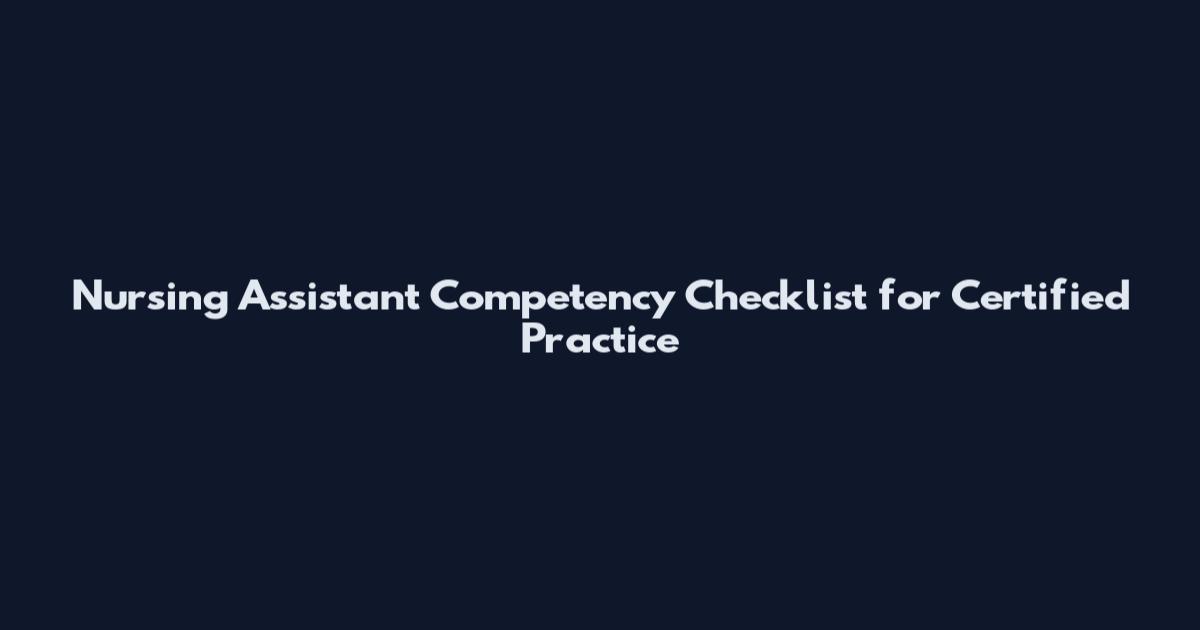 Nursing Assistant Competency Checklist for Certified Practice