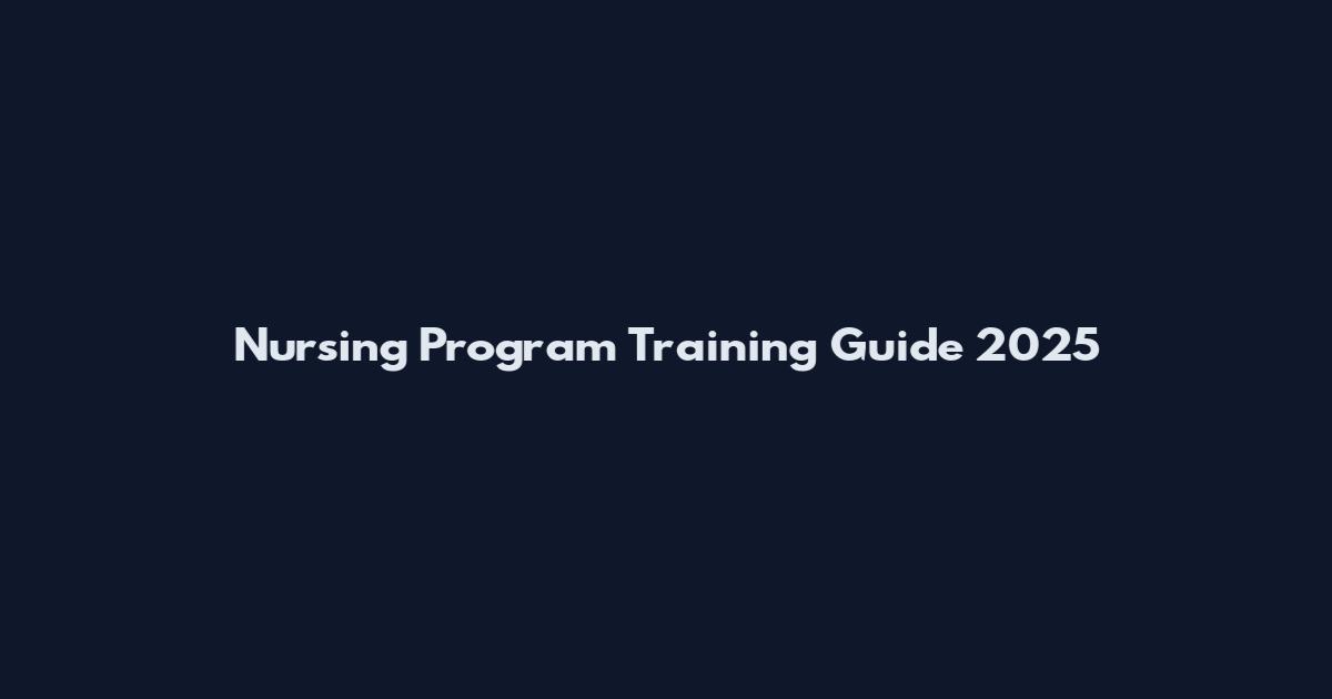 Nursing Program Training Guide 2025