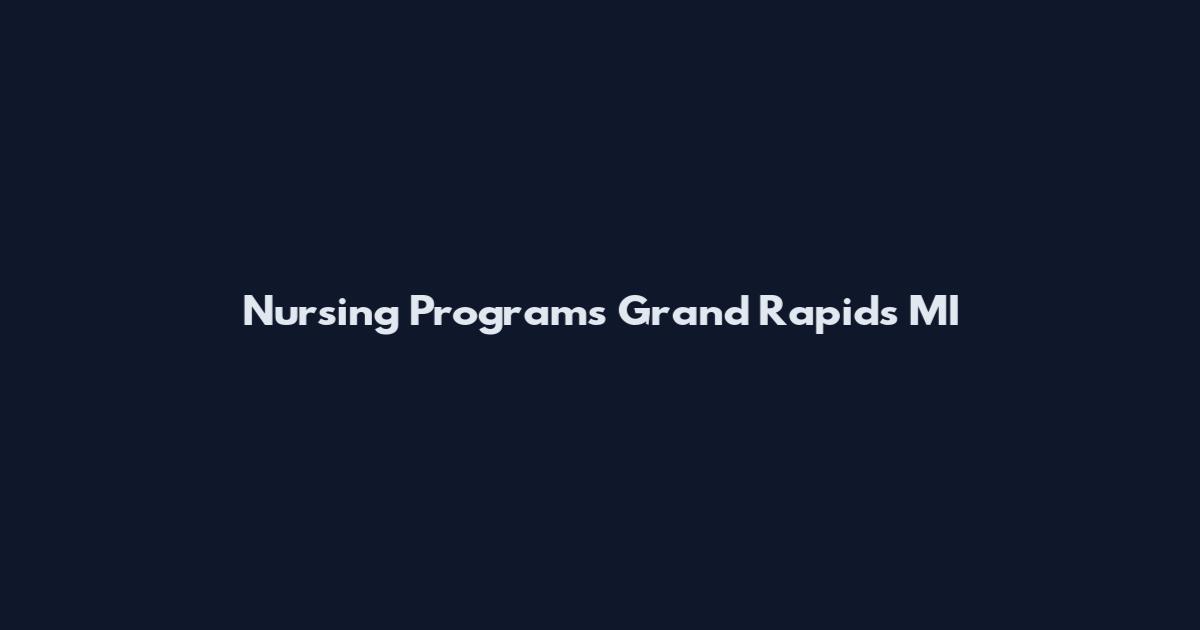 Nursing Programs Grand Rapids MI